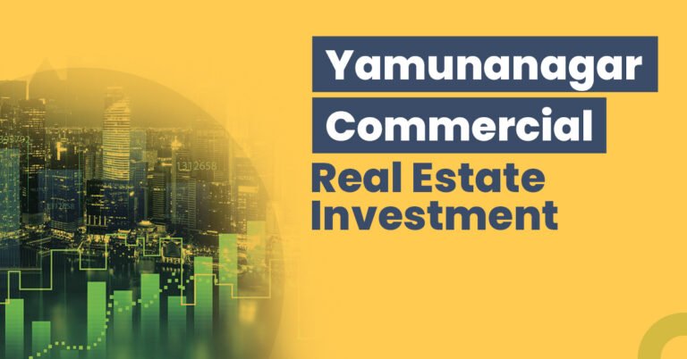 Guide for Yamunanagar Commercial Real Estate Investment