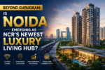 Beyond Gurugram: Is Noida Emerging as NCR’s Newest Luxury Living Hub? 6 ChatGPT Image May 21 2026 02 48 00 PM