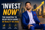 ‘INVEST NOW’: The Mantra To Reap Rich Gains In Realty In 2026 5 ChatGPT Image May 30 2026 01 07 38 PM