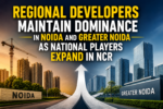 Regional Developers Maintain Dominance in Noida and Greater Noida as National Players Expand in NCR 6 ChatGPT Image Jul 1 2026 02 19 52 PM