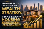 From Lifestyle Purchase To Wealth Strategy: India's Luxury Housing Undergoes A Paradigm Shift 5 ChatGPT Image Jul 21 2026 11 53 27 AM