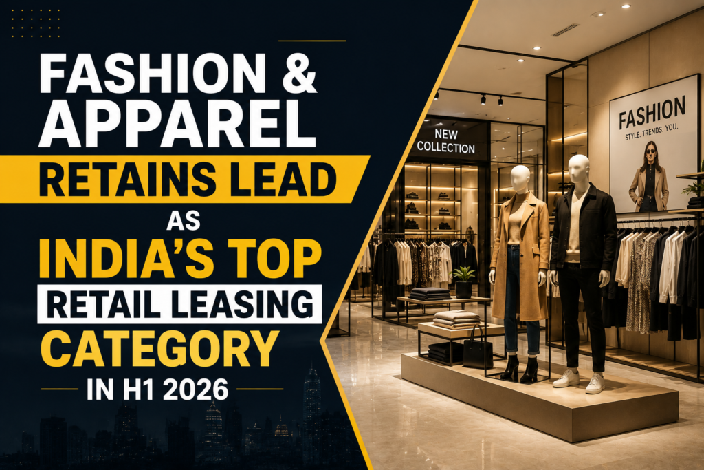 Fashion & Apparel Retains Lead As India's Top Retail Leasing Category In H1 2026 1 b3e825c0 7810 4f6f acc5 b2a8afc6726f