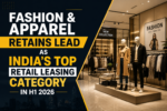 Fashion & Apparel Retains Lead As India's Top Retail Leasing Category In H1 2026 6 b3e825c0 7810 4f6f acc5 b2a8afc6726f
