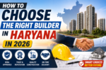 How to Choose the Right Builder in Haryana in 2026: A Complete Homebuyer's Guide 6 ChatGPT Image Aug 1 2026 02 07 41 PM