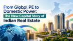 From Global PE to Domestic Power: The New Capital Story of Indian Real Estate 7 ChatGPT Image Sep 21 2026 11 54 24 AM