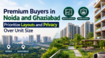 Premium Buyers in Noida and Ghaziabad Prioritize Layouts and Privacy Over Unit Size 9 ChatGPT Image Sep 24 2026 09 52 45 PM