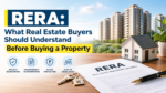 RERA: What Real Estate Buyers Should Understand Before Buying a Property 6 82b6b4b1 5fb6 444a 9431 e2c0614393b7