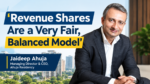 ‘Revenue Shares Are a Very Fair, Balanced Model’: Jaideep Ahuja, Managing Director & CEO, Ahuja Residency 6 Revenue Shares A Fairer Model